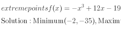 The extreme points of f(x)=-x^3+12x-19 are Minimum(-2,-35),Maximum(2,-3)